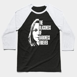 The blackness of darkness forever Baseball T-Shirt